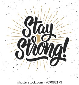 Stay strong! Hand drawn lettering phrase on grunge background. Motivation quote. Design element for poster, card. Vector illustration