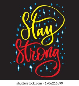 Stay Strong - hand drawn vector lettering. Black background design for poster, home decor print, mug, card, banner.