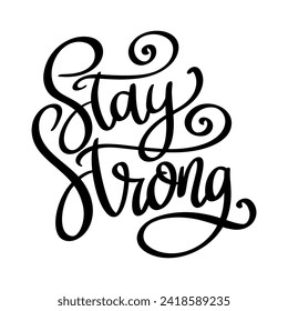 Stay strong, hand lettering phrase, poster design, calligraphy vector illustration