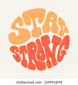 Stay Strong handwritten phrase in a circle shape. Retro lettering quote 