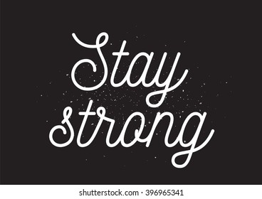 Stay strong inscription. Greeting card with calligraphy. Hand drawn design. Black and white.