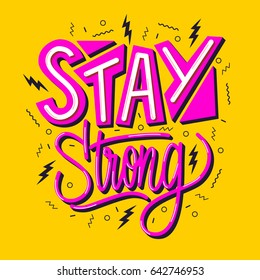 Stay strong. Inspirational quote. Hand lettering. Illustration can be used like poster