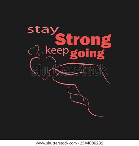 stay strong keep going design with illustration of hands holding heart.