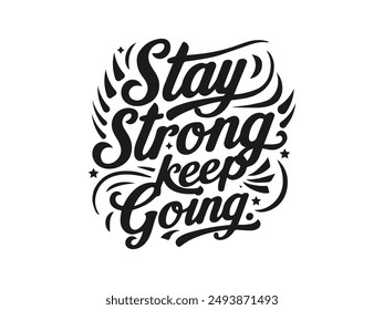 Stay strong keep going quote, typography design, for t-shirt prints, vector illustration