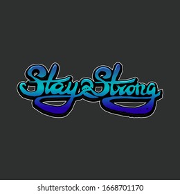 Stay strong lettering clipart. Hand written phrase for posters, flags and t-shirts.