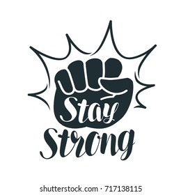 Stay strong, lettering. Raised fist, sport, gym, exercise, fitness label or symbol. Vector illustration