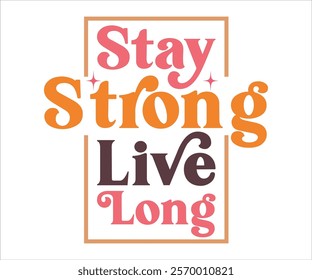 Stay Strong Live Long svg,Motivational svg,Inspirational Quotes, Self Love Svg,Inspirational Svg,Cut File