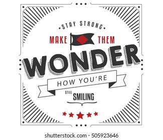 Stay strong, make them wonder how you're still smiling. veteran quote