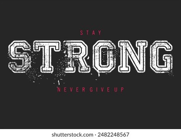 stay strong message with broken letters. Stay strong never give up fashion slogan. strong typography grunge style writing eps8