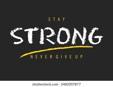 stay strong message with hand made font. Stay strong never give up fashion slogan. strong typography scribble style writing, Stay Strong. Hand drawn lettering phrase. Motivational quote.