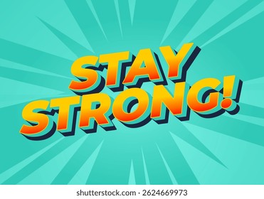 Stay strong. Modern cartoon text design with dramatic 3D depth