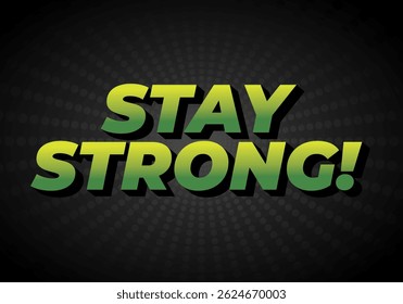 Stay strong. Modern cartoon text design with dramatic 3D depth