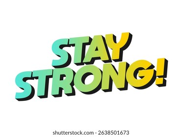 Stay strong. Modern cartoon text design with dramatic 3D depth