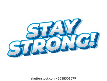 Stay strong. Modern cartoon text design with dramatic 3D depth. Blue white