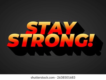 Stay strong. Modern cartoon text design with dramatic 3D depth