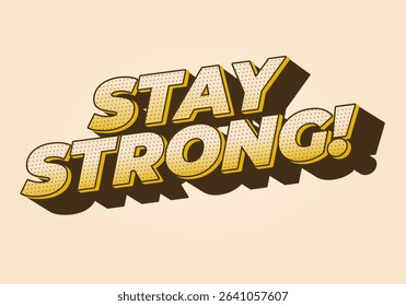 Stay strong. Modern cartoon text design with dramatic 3D depth