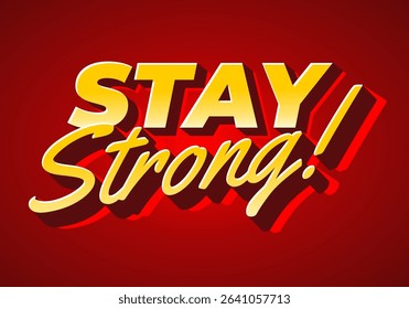 Stay strong. Modern cartoon text design with dramatic 3D depth