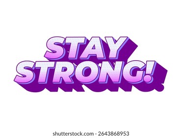 Stay strong. Modern cartoon text design with dramatic 3D depth