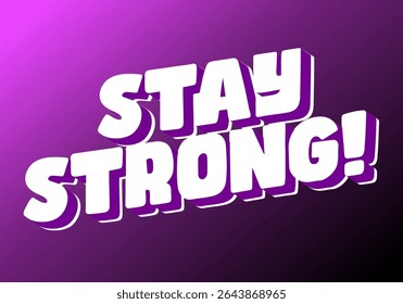 Stay strong. Modern cartoon text design with dramatic 3D depth