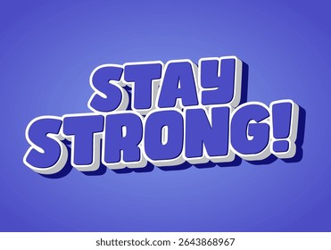 Stay strong. Modern cartoon text design with dramatic 3D depth