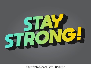 Stay strong. Modern cartoon text design with dramatic 3D depth