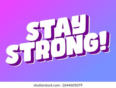 Stay strong. Modern cartoon text design with dramatic 3D depth white purple