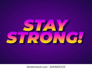 Stay strong. Modern cartoon text design with dramatic 3D depth purple yellow