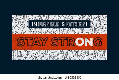 Stay strong, modern motivational quotes typography slogan. Colorful abstract design with the lines style. Vector illustration for print tee shirt, typography, poster and other uses. 