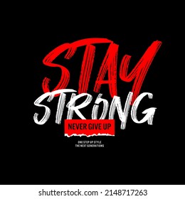 stay strong, modern and stylish motivational quotes typography slogan. Abstract illustration design 