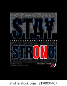Stay strong, modern stylish motivational quotes typography slogan. Colorful abstract design vector illustration for print tee shirt, apparels, typography, background, poster and other uses.