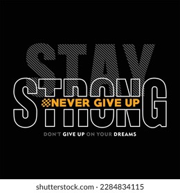 Stay strong, modern and stylish typography slogan. Colorful abstract illustration design with the lines style. Vector print tee shirt, typography, poster. Global