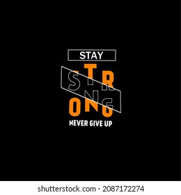 Stay strong motivation slogan typography tee design, vector illustration t shirt graphic artistic element. Typography, t-shirt graphics, print, poster, banner, slogan, flyer, postcard.