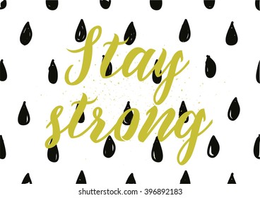Stay strong motivational inscription. Greeting card with calligraphy. Hand drawn lettering design. Photo overlay. Typography for banner, poster or apparel design. Isolated vector element.