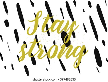 Stay strong motivational inscription. Greeting card with calligraphy. Hand drawn lettering design. Photo overlay. Typography for banner, poster or apparel design. Isolated vector element.
