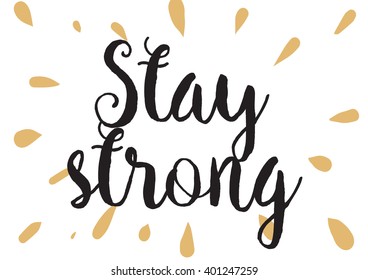 Stay strong motivational inscription. Greeting card with calligraphy. Hand drawn lettering design. Photo overlay. Typography for banner, poster or apparel design. Vector typography.