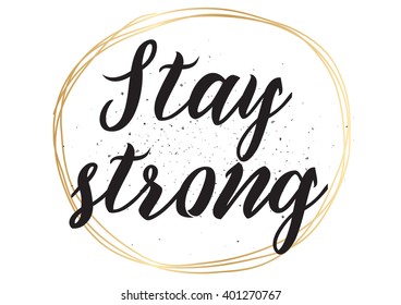 Stay strong motivational inscription. Greeting card with calligraphy. Hand drawn lettering design. Photo overlay. Typography for banner, poster or apparel design. Vector typography.