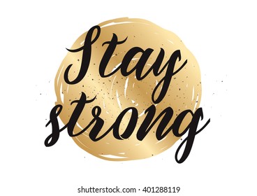 Stay strong motivational inscription. Greeting card with calligraphy. Hand drawn lettering design. Photo overlay. Typography for banner, poster or apparel design. Vector typography.