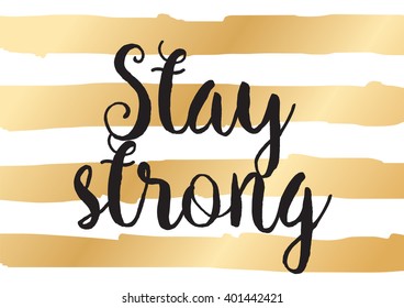 Stay strong motivational inscription. Greeting card with calligraphy. Hand drawn lettering design. Photo overlay. Typography for banner, poster or apparel design. Vector typography.
