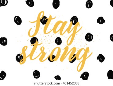 Stay strong motivational inscription. Greeting card with calligraphy. Hand drawn lettering design. Photo overlay. Typography for banner, poster or apparel design. Vector typography.