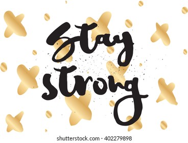 Stay strong motivational inscription. Greeting card with calligraphy. Hand drawn lettering design. Photo overlay. Typography for banner, poster or apparel design. Vector typography.