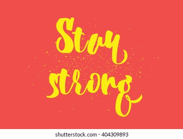 Stay strong motivational inscription. Greeting card with calligraphy. Hand drawn lettering design. Photo overlay. Typography for banner, poster or clothing design. Vector invitation.