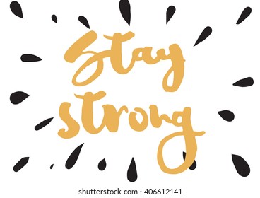 Stay strong motivational inscription. Greeting card with calligraphy. Hand drawn lettering design. Photo overlay. Typography for banner, poster or apparel design. Vector typography.