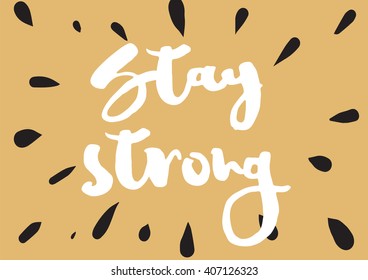 Stay strong motivational inscription. Greeting card with calligraphy. Hand drawn lettering design. Photo overlay. Typography for invitation, banner, poster or clothing design. Vector quote