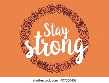 Stay strong motivational inscription. Greeting card with calligraphy. Hand drawn lettering design. Photo overlay. Typography for banner, poster or clothing design. Vector invitation.