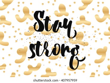 Stay strong motivational inscription. Greeting card with calligraphy. Hand drawn lettering design. Photo overlay. Typography for banner, poster or clothing design. Vector invitation.