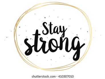 Stay strong motivational inscription. Greeting card with calligraphy. Hand drawn lettering design. Photo overlay. Typography for banner, poster or clothing design. Vector invitation.