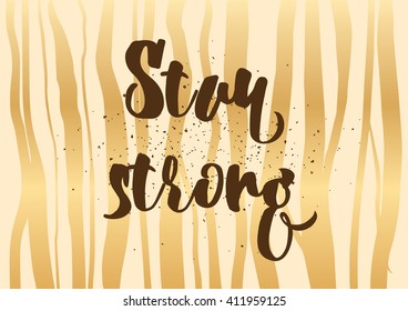 Stay strong motivational inscription. Greeting card with calligraphy. Hand drawn lettering design. Photo overlay. Typography for banner, poster or clothing design. Vector invitation.