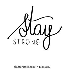 Stay strong motivational inscription. Greeting card with calligraphy. Hand drawn lettering design. Vector typography.