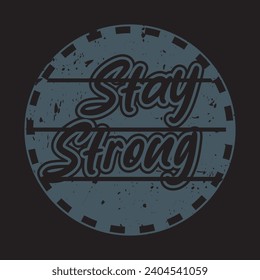 Stay strong motivational and inspirational quotes lettering typography t shirt design