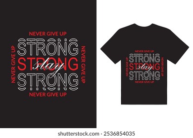 Stay Strong, motivational quotes typography slogan. T-shirt design